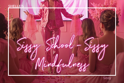 Sissy School – Sissy Mindfulness | Shelle Rivers